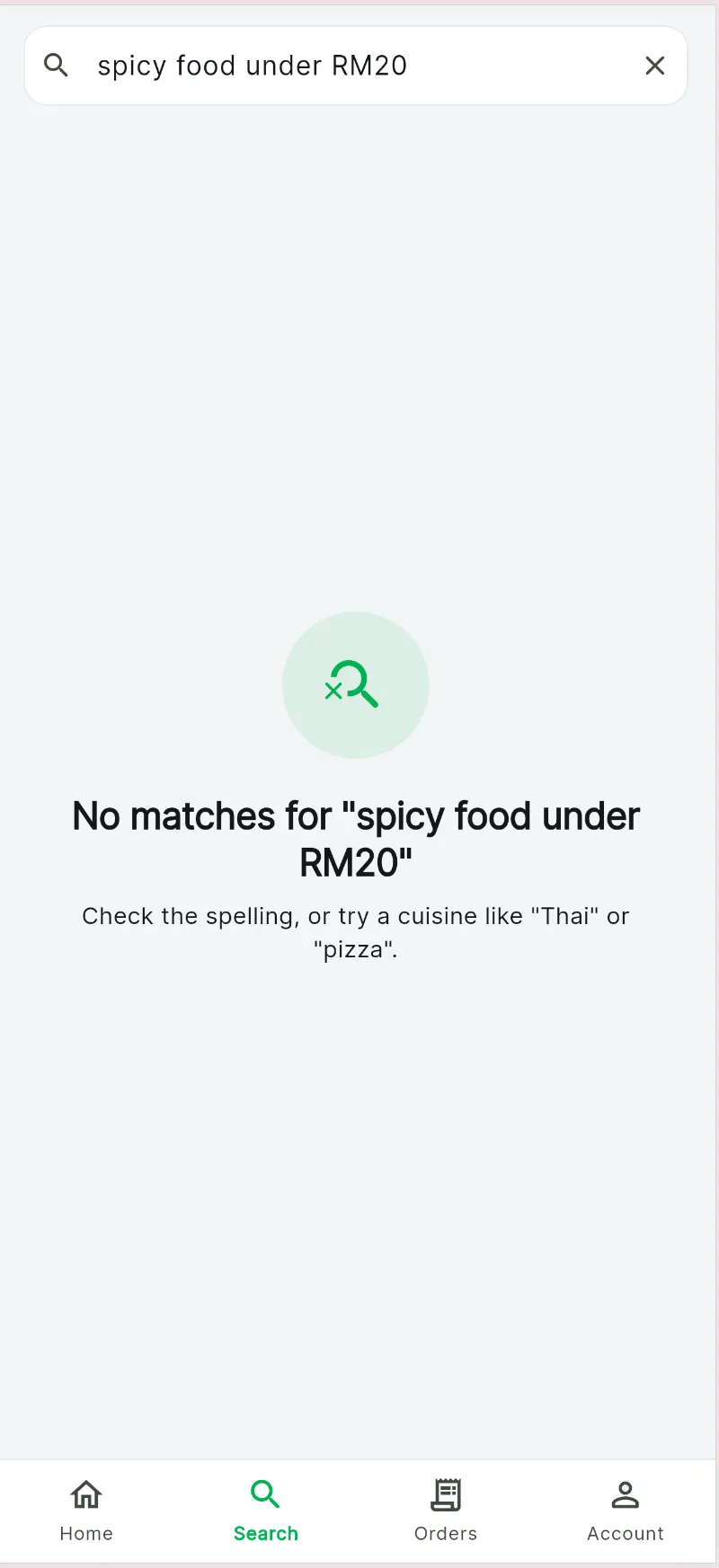 The search screen of the app with spicy food under RM20 typed into the search field, showing an empty state with a crossed-out magnifier icon, the heading No matches for spicy food under RM20, and helper text suggesting the customer check the spelling or try a cuisine like Thai or pizza