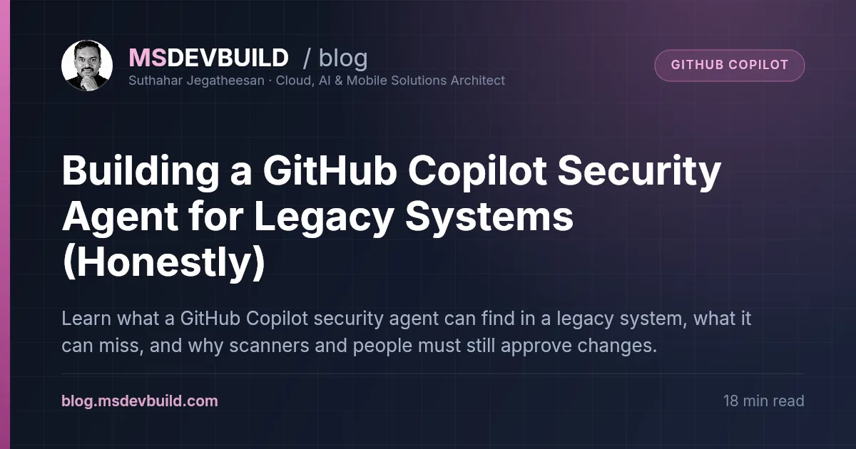 Building a GitHub Copilot Security Agent for Legacy Systems (Honestly)
